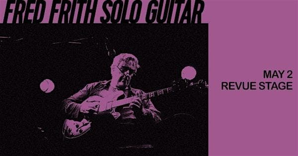 Infidels Jazz Presents: Fred Frith At The Revue Stage at Revue Stage