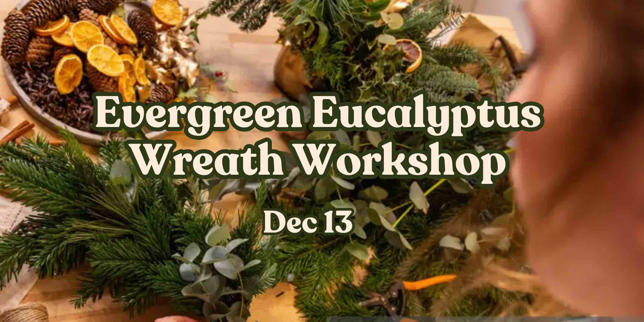 Evergreen + Eucalyptus Holiday Wreath Workshop at VI Plant Shop #103 515 Chatham Street Victoria